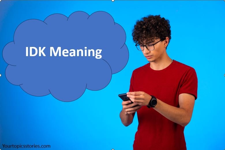 IDK Meaning: Exploring the Popular Acronym in Modern Communication