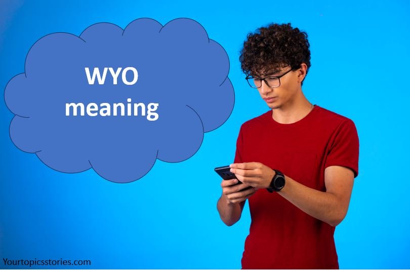 Understanding WYO Meaning: A Look into This Popular Slang Term