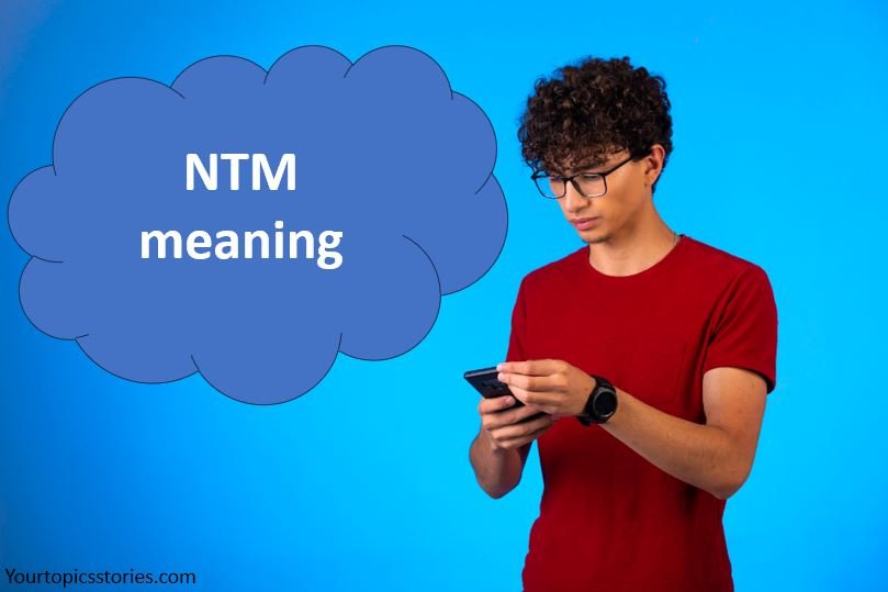 NTM Meaning Slang: A Complete Guide