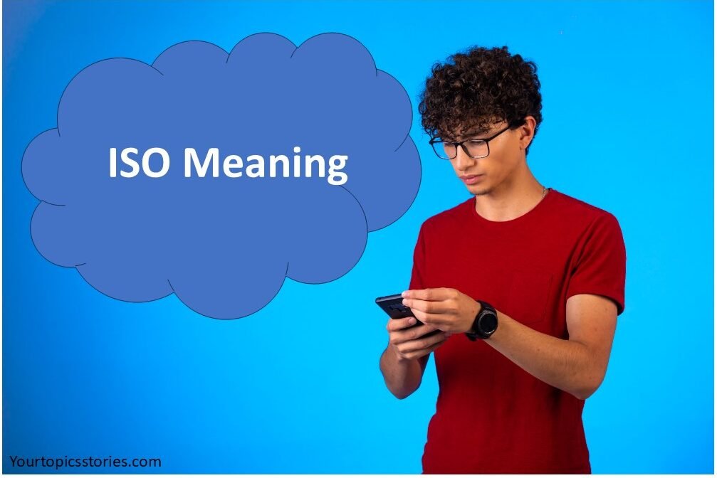 ISO Meaning: Understanding the Popular Acronym