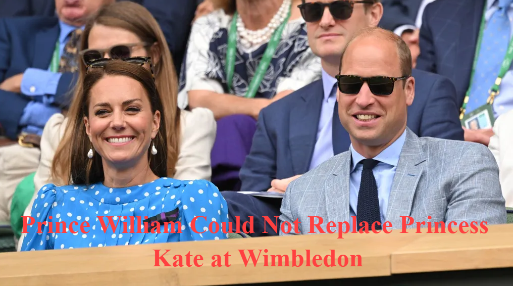 Prince William Could Not Replace Princess Kate at Wimbledon